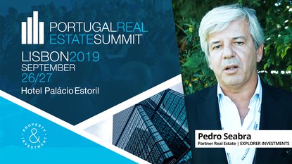 PEDRO SEABRA | EXPLORER INVESTMENT | PORTUGAL REAL ESTATE SUMMIT | 2019