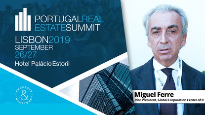 MIGUEL FERRE | GLOBAL CORPORATION CENTER OF IE | PORTUGAL REAL ESTATE SUMMIT | 2019