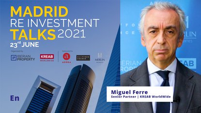 MIGUEL FERRE | KREAB WORLDWIDE | MADRID RE INVESTMENT TALKS